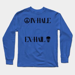 In-hale, Ex-hail! A beautiful, humorous design on inhale and exhail. Long Sleeve T-Shirt